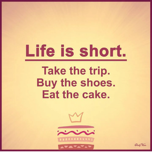 life-is-short-take-the-trip-buy-the-shoes-eat-5914059