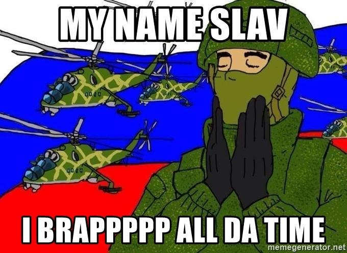 my-name-slav-i-brappppp-all-da-time