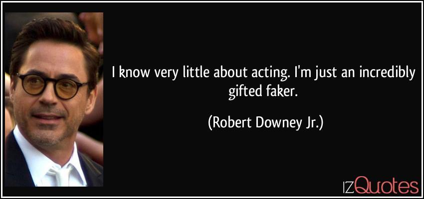 quote-i-know-very-little-about-acting-i-m-just-an-incredibly-gifted-faker-robert-downey-jr-52861