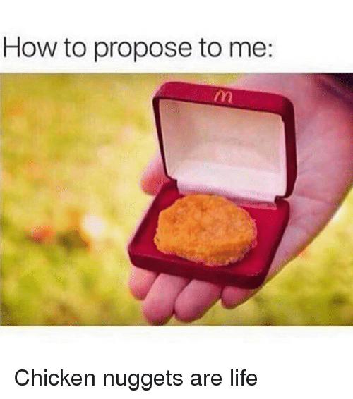 how-to-propose-to-me-chicken-nuggets-are-life-9461684