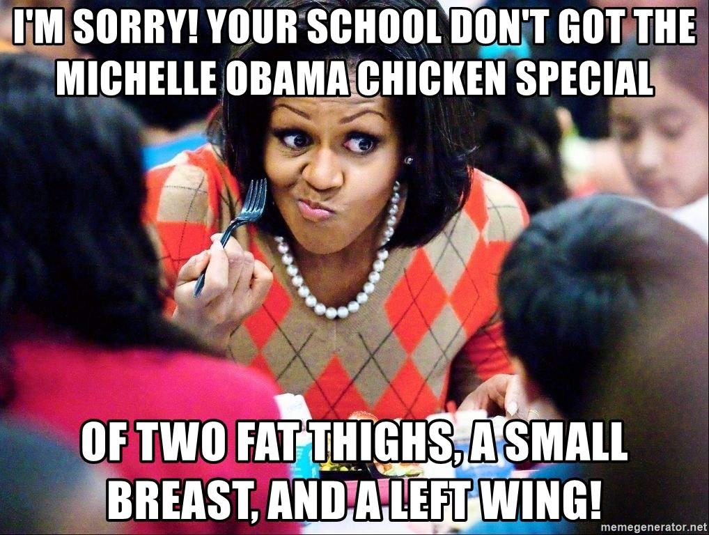 im-sorry-your-school-dont-got-the-michelle-obama-chicken-special-of-two-fat-thighs-a-small-breast-an