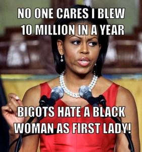 obama-meme-generator-no-one-cares-i-blew-10-million-in-a-year-bigots-hate-a-black-woman-as-first-lady-b34426