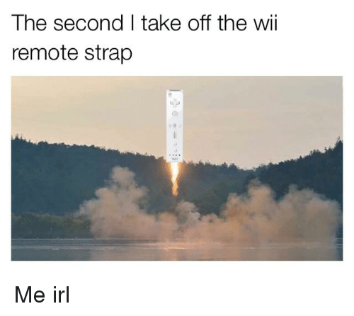 the-second-i-take-off-the-wii-remote-strap-me-30493019