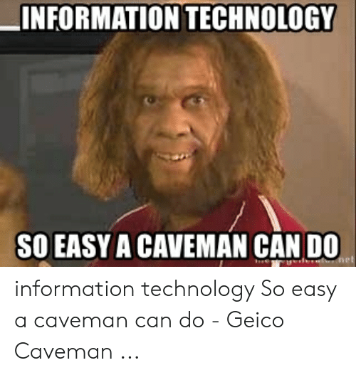 information-technology-so-easy-a-caveman-can-d0-information-technology-52996726